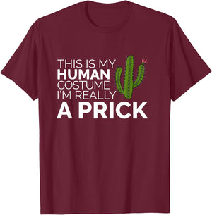 Funny This Is My Human Costume I'm Really A Prick Cactus T-Shirt - T-Shirt | Maroon