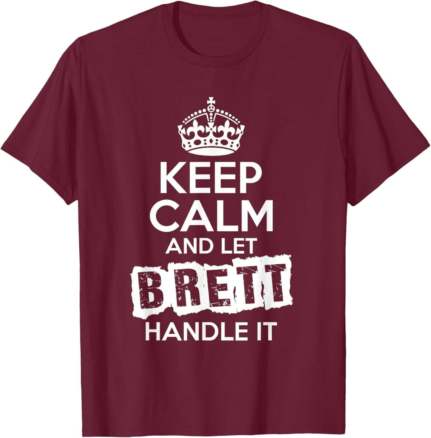 Brett Keep Calm and Let Brett Handle It T-Shirt - T-Shirt | Maroon