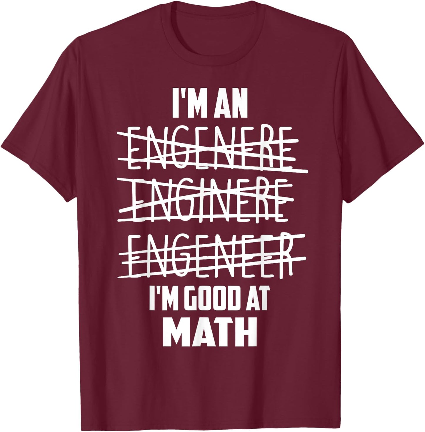 I'm An Enginere Engeneer Good At Math Shirt Engineer Gift T-Shirt - T-Shirt | Maroon