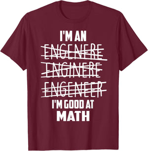 I'm An Enginere Engeneer Good At Math Shirt Engineer Gift T-Shirt - T-Shirt | Maroon