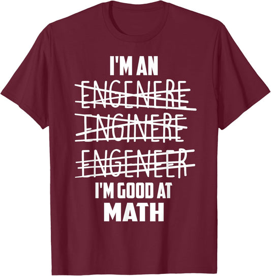 I'm An Enginere Engeneer Good At Math Shirt Engineer Gift T-Shirt - T-Shirt | Maroon