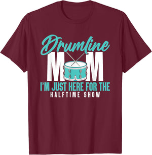 Drumline Mom I'm Just Here For The Halftime Show T-Shirt - T-Shirt | Maroon