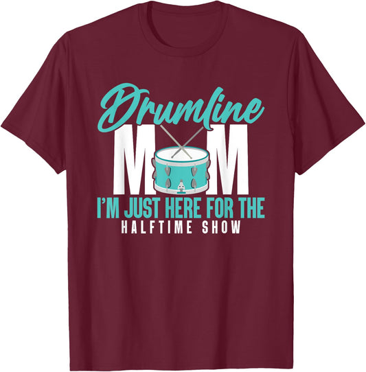 Drumline Mom I'm Just Here For The Halftime Show T-Shirt - T-Shirt | Maroon