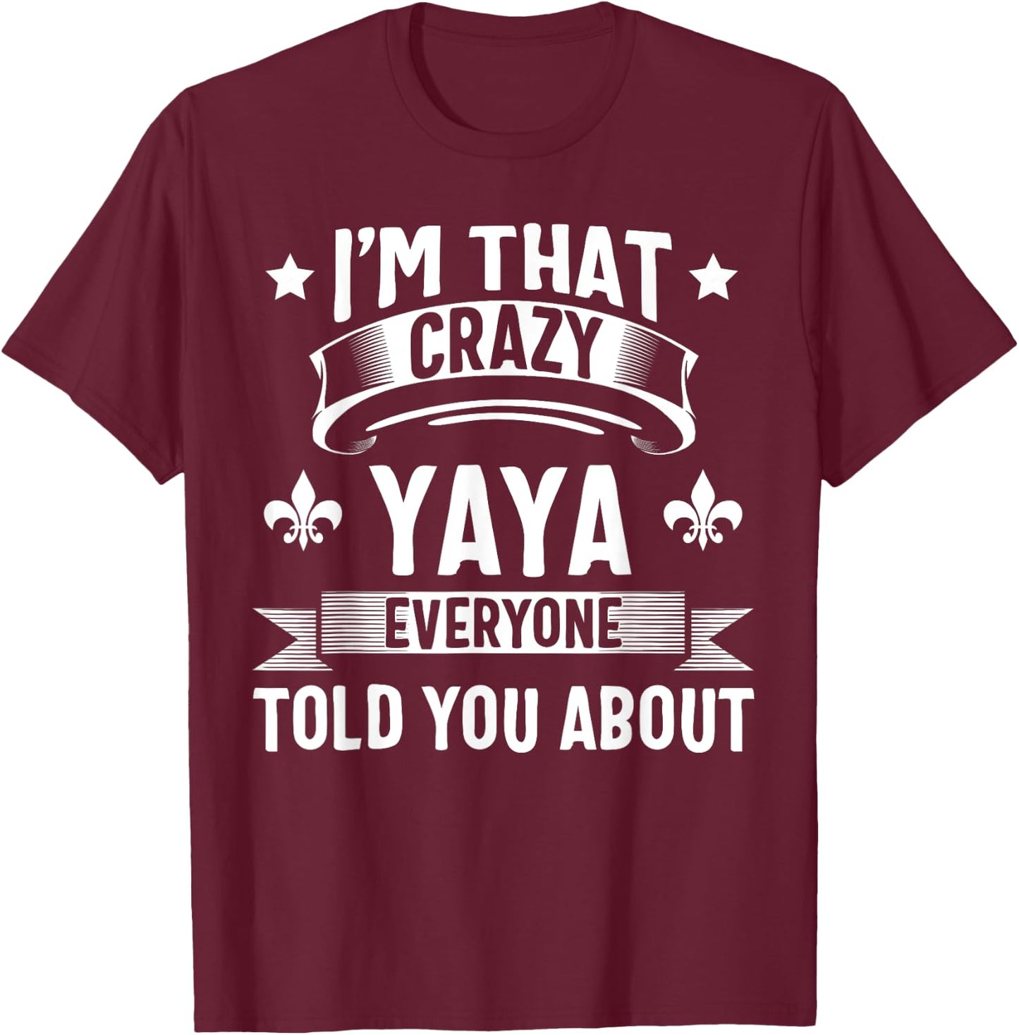 Yaya Shirt I'm That Crazy Yaya Cute Gift T-Shirt - T-Shirt | Maroon