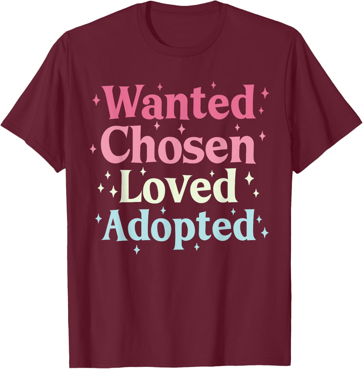 Wanted Chosen Loved Adopted Adoption T-Shirt - T-Shirt | Maroon