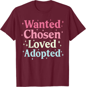 Wanted Chosen Loved Adopted Adoption T-Shirt - T-Shirt | Maroon
