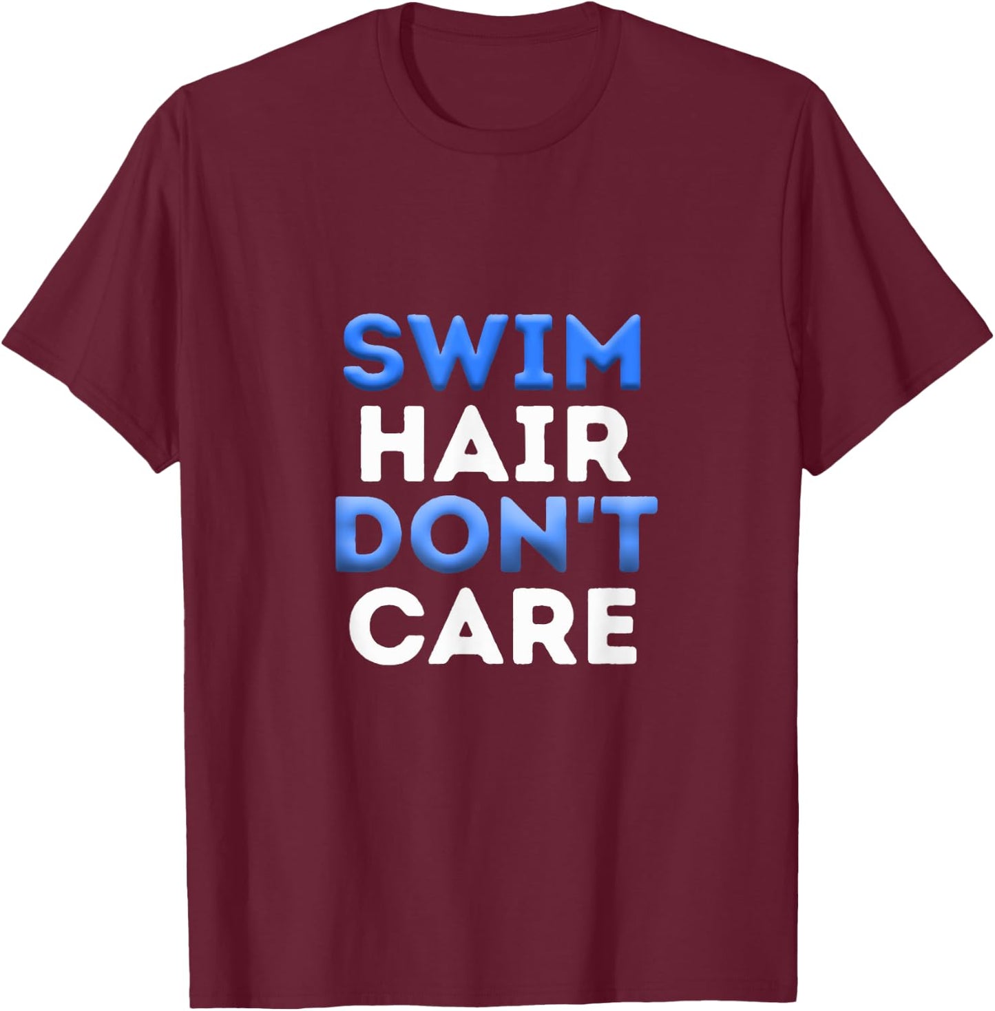 Swim Hair Don't Care Cool Swimmer Water Sport Team Novelty T-Shirt - T-Shirt | Maroon
