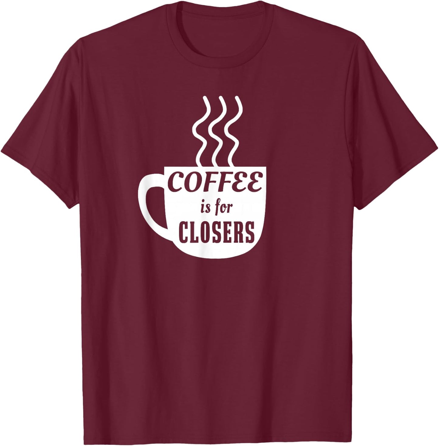 Coffee is for Closers T-Shirt - T-Shirt | Maroon