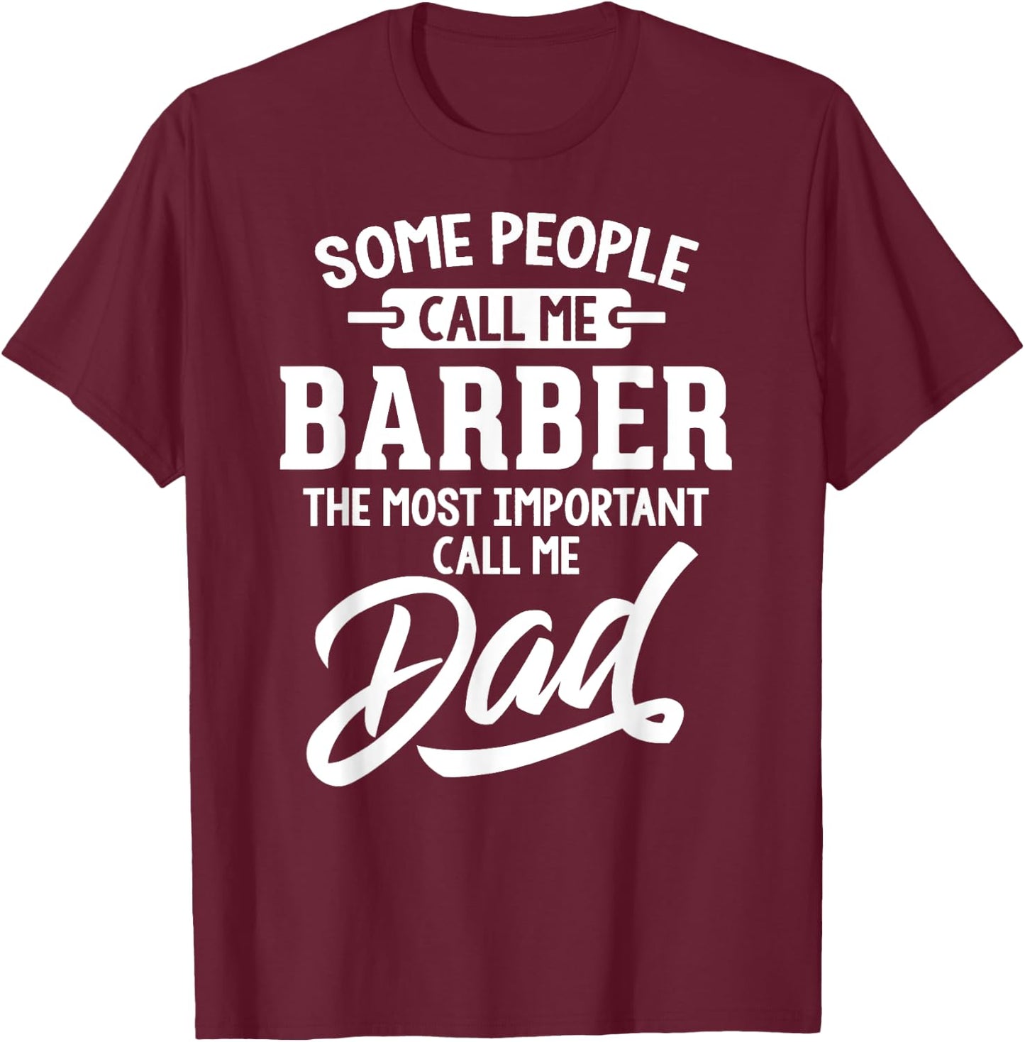 Most Important Barber Dad Fathers Day Gift T-Shirt - T-Shirt | Maroon
