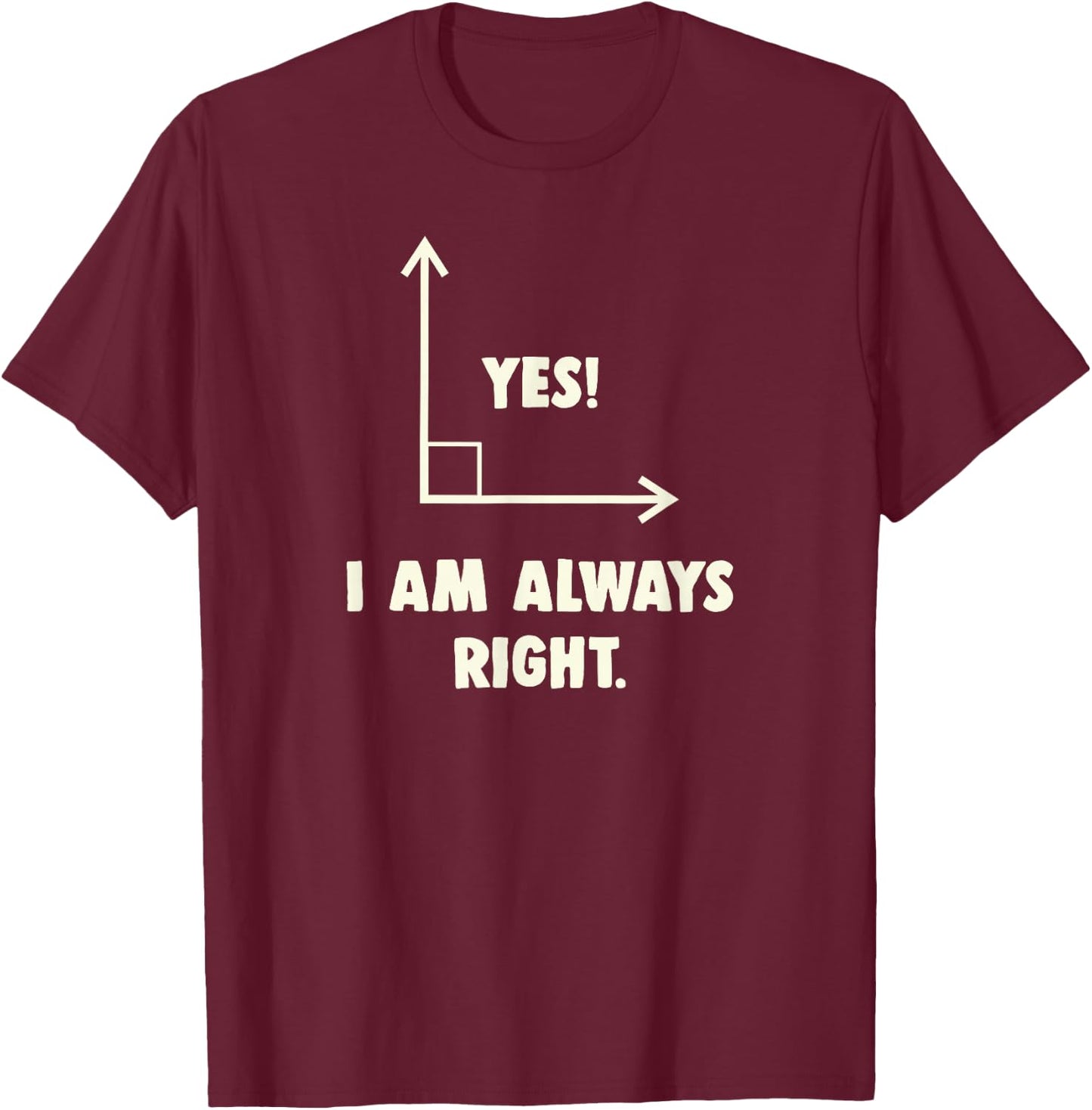 Funny Yes I Am Always Right Math T-Shirt - T-Shirt | Maroon