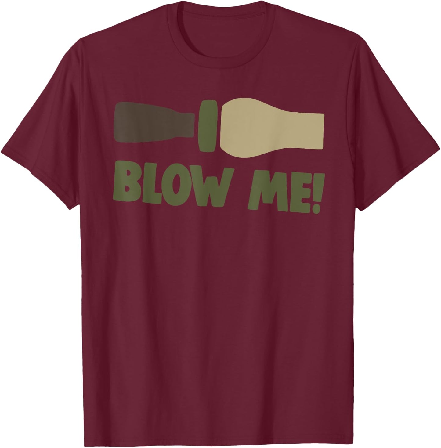 Blow Me Duck Hunter Bird Caller Funny Camo Men's Fun Gift T-Shirt - T-Shirt | Maroon