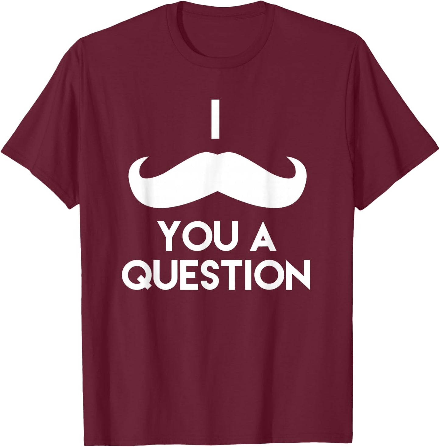I Mustache You A Question | Funny Pun Saying T-Shirt - T-Shirt | Maroon