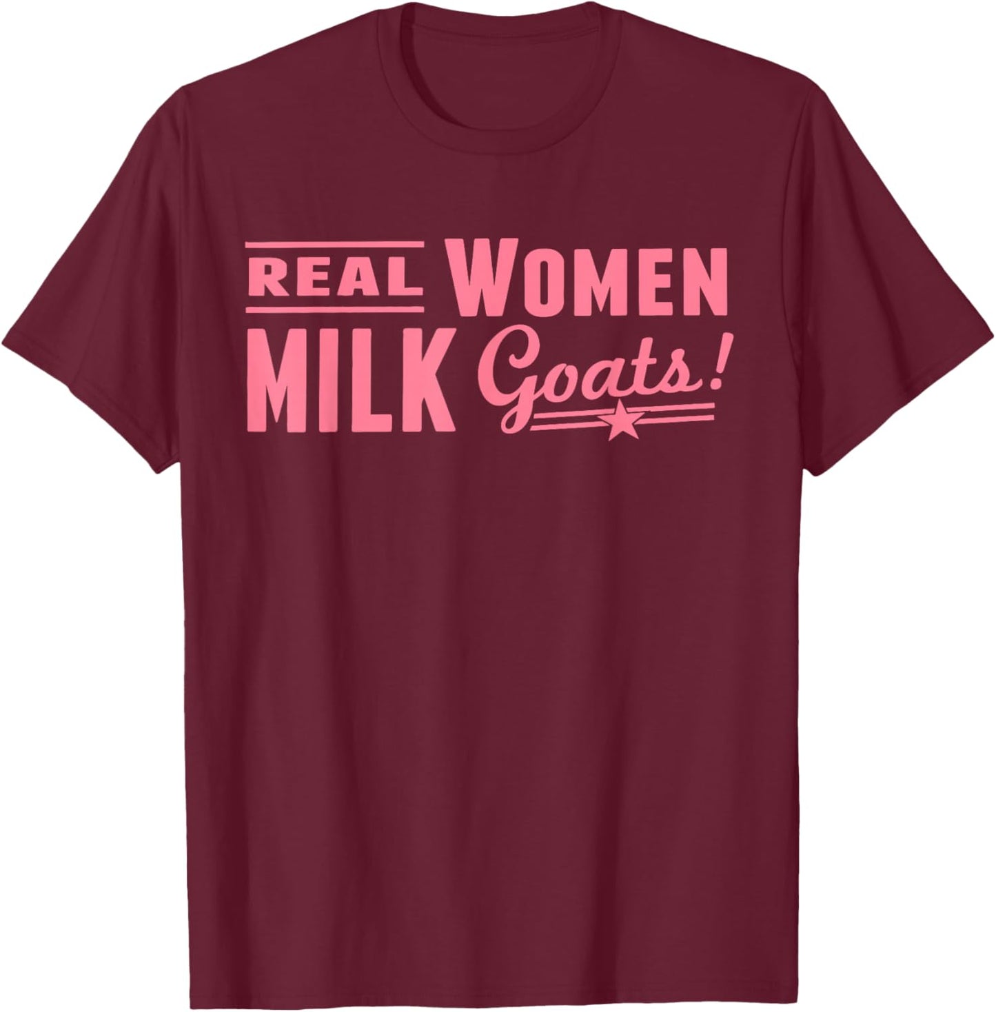 Real Women Milk Goats Funny Quote T-Shirt - T-Shirt | Maroon