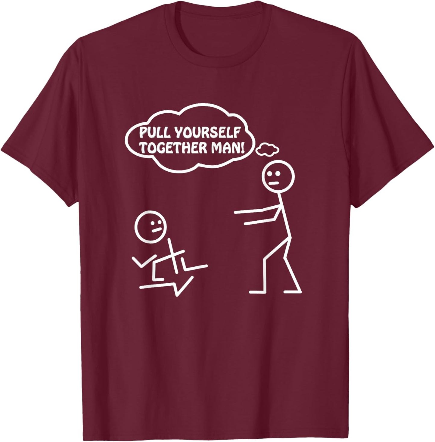 Pull Yourself Together Man Humor Sarcastic Funny Novelty T-Shirt - T-Shirt | Maroon