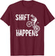 Shift Happens Funny Road Mountain Bike Cyclist Bike T-Shirt - T-Shirt | Maroon