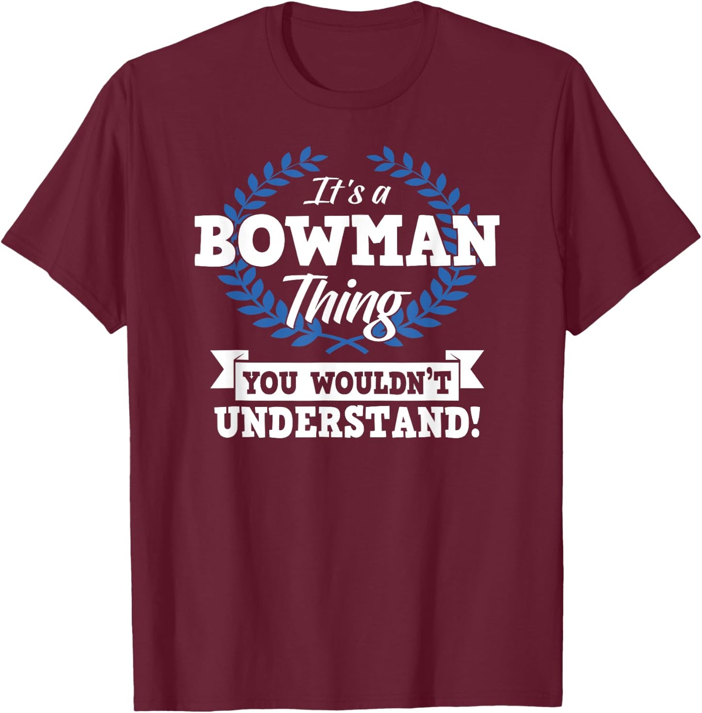 It's A Bowman Thing You Wouldn't Understand Name Shirt T-Shirt - T-Shirt | Maroon