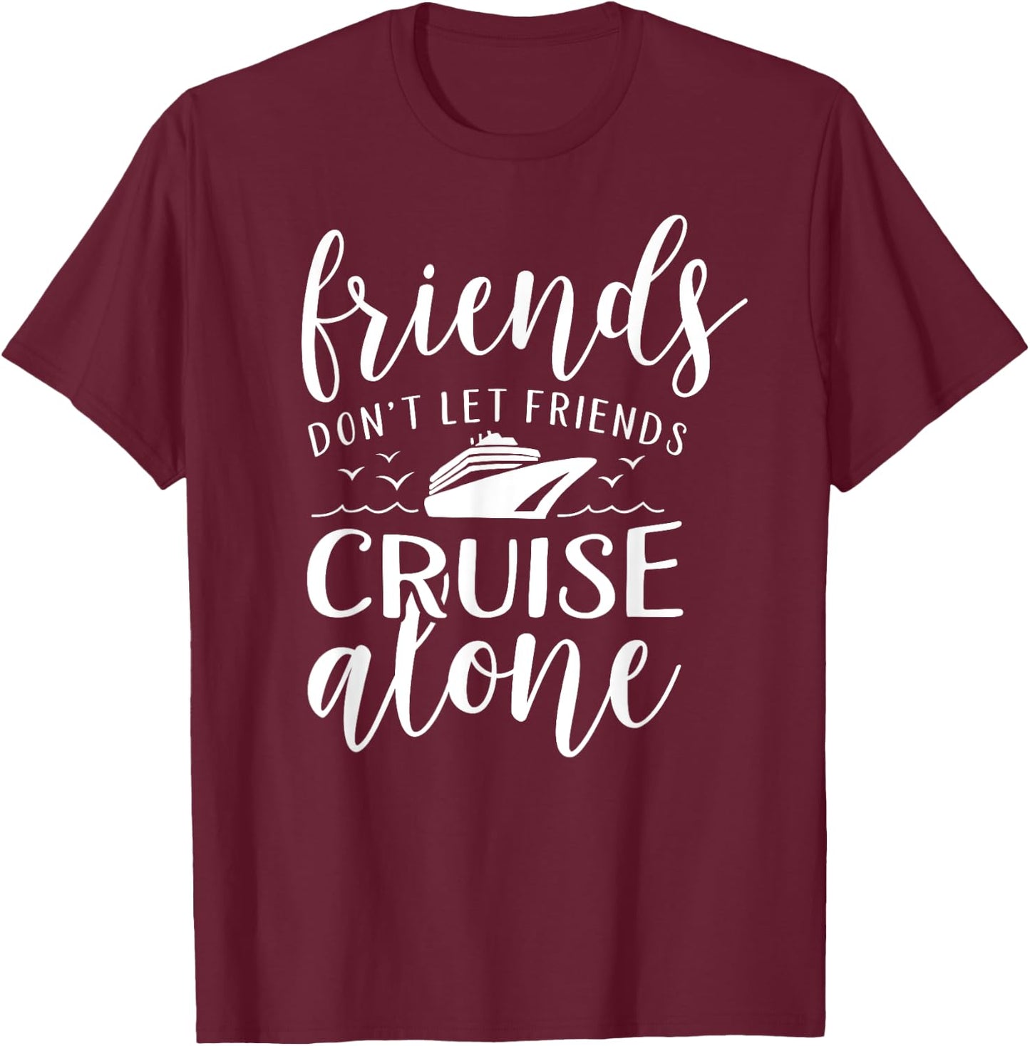 Friends dont let cruise alone Beach Summer Vacation Nautical Men Women Girls Kids T-Shirt - T-Shirt | Maroon