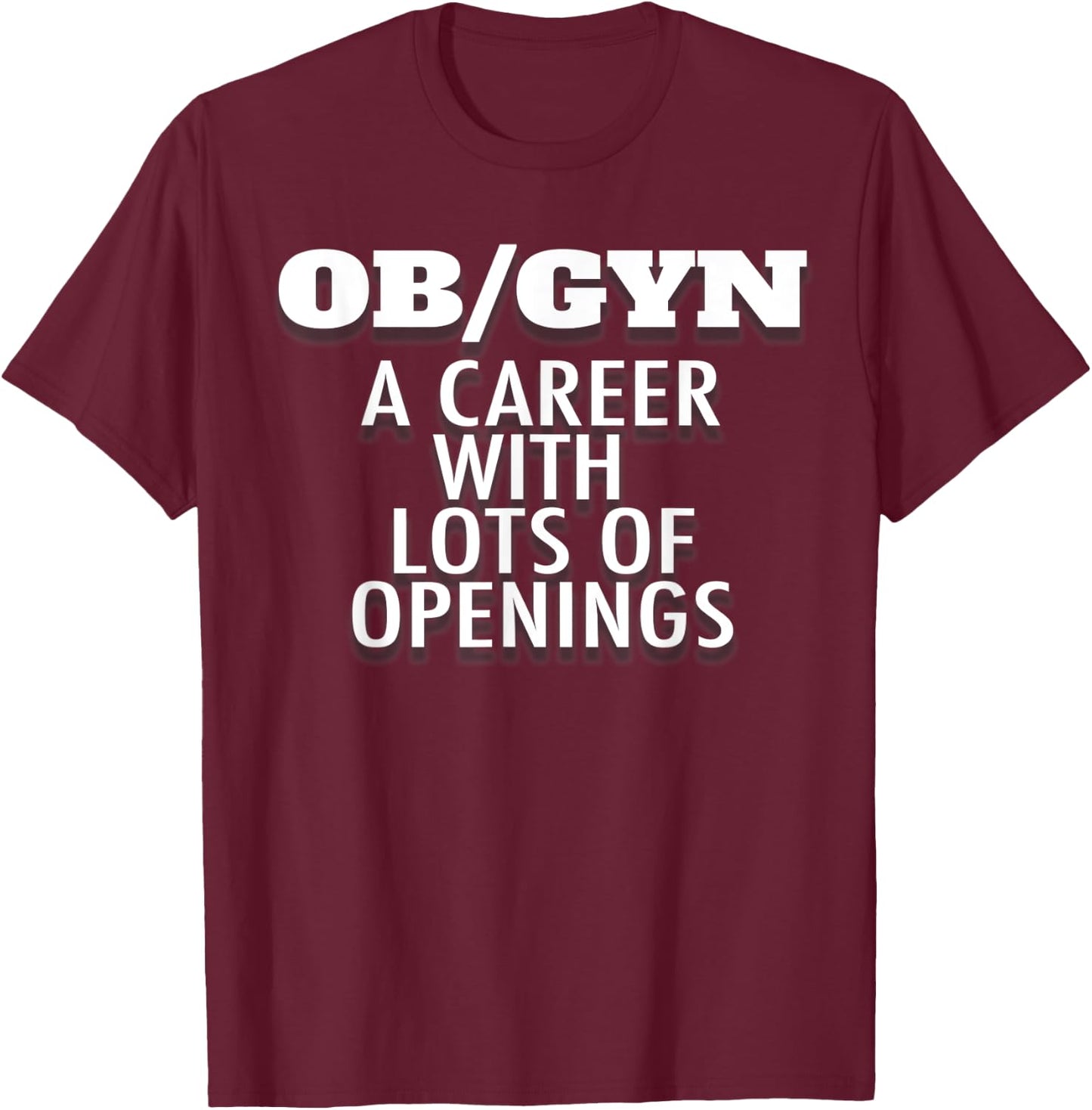 OBGYN Funny Obstetrics and Gynecology Physician Doctor Nurse T-Shirt - T-Shirt | Maroon
