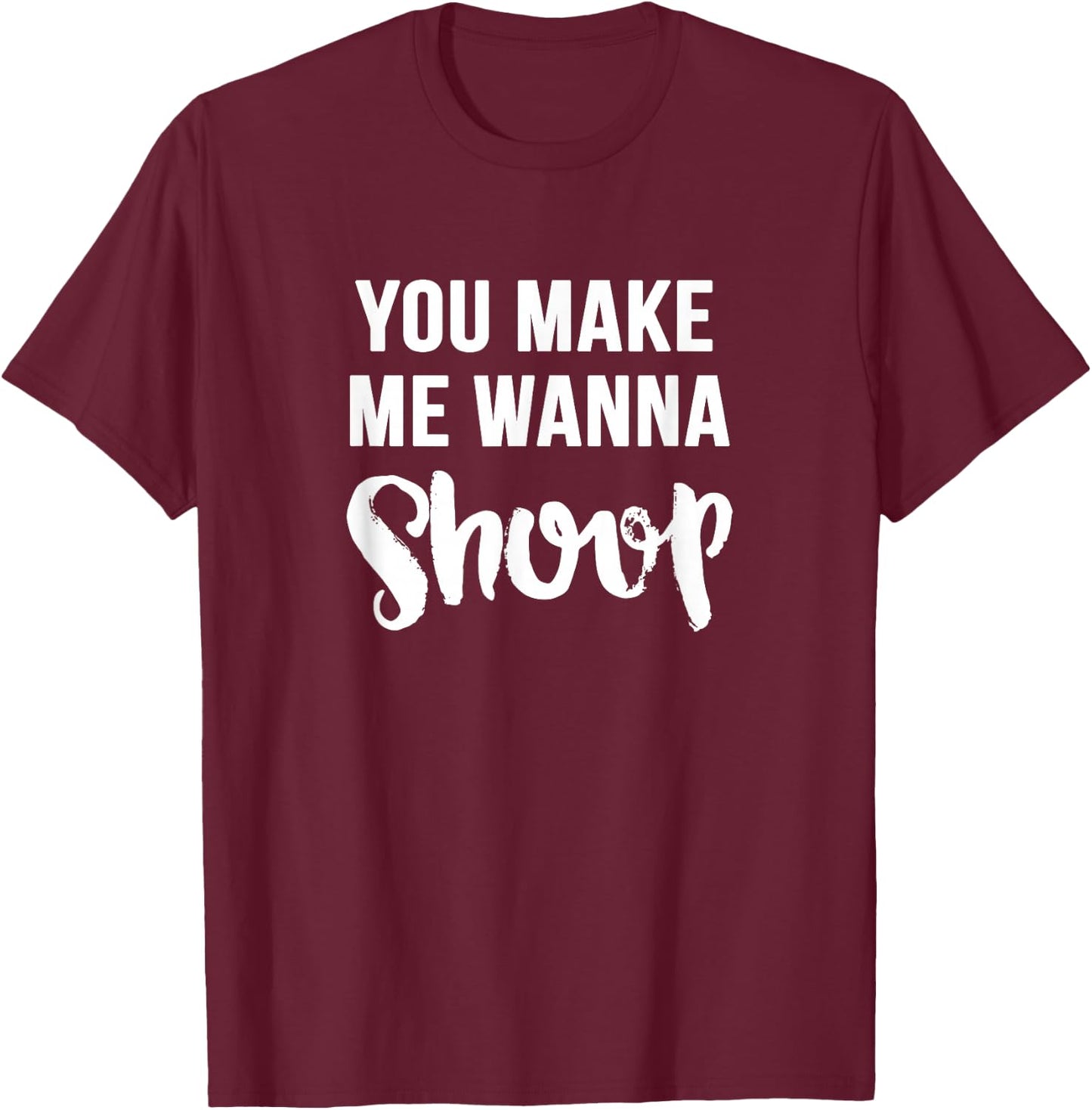 You Make Me Wanna Shoop Fun 90s Music T-Shirt - T-Shirt | Maroon