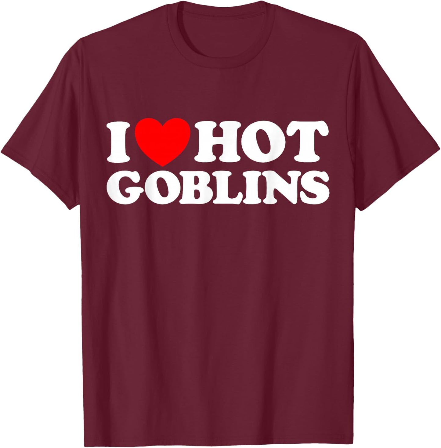 Love Hot Goblin Funny Cute Fantasy Sexy Monster RPG Hob Fan T-Shirt - T-Shirt | Maroon
