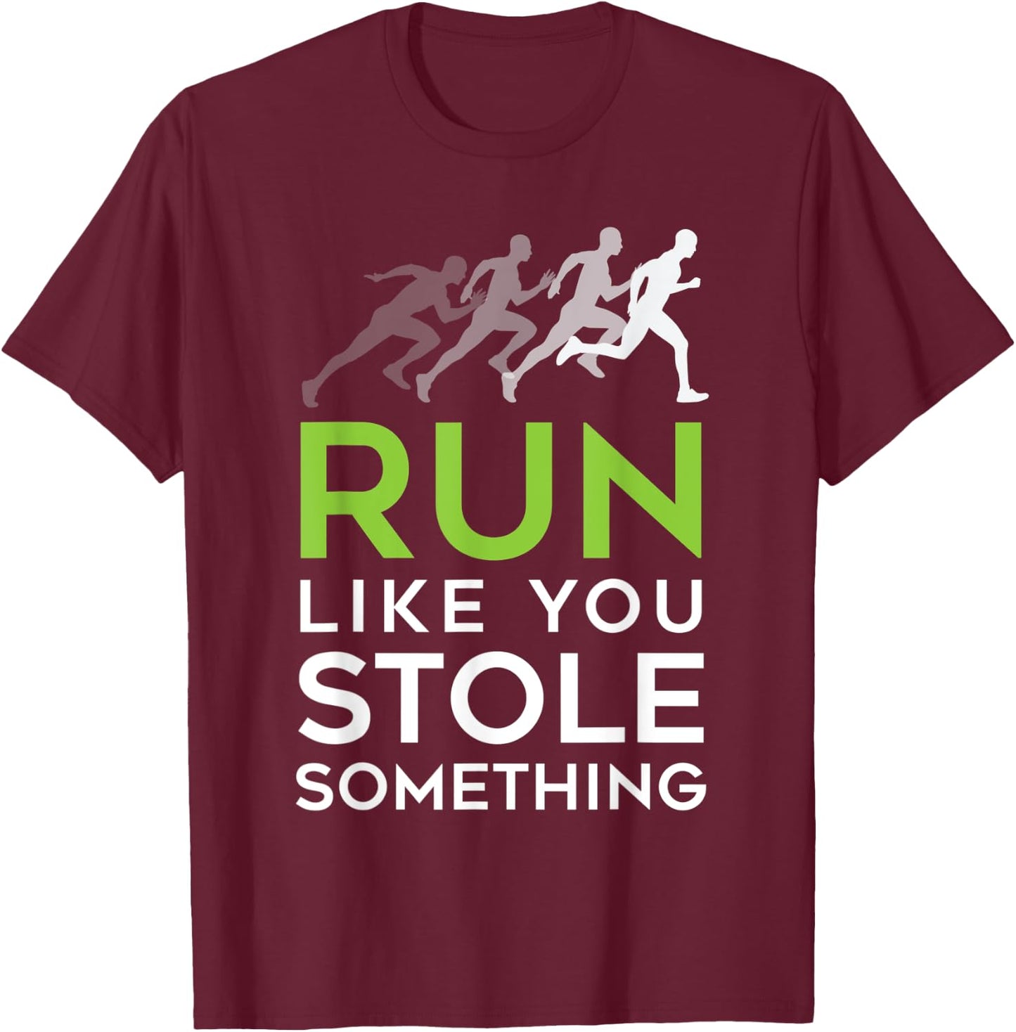 Run Like You Stole Something - Track and Field Running Shirt T-Shirt - T-Shirt | Maroon