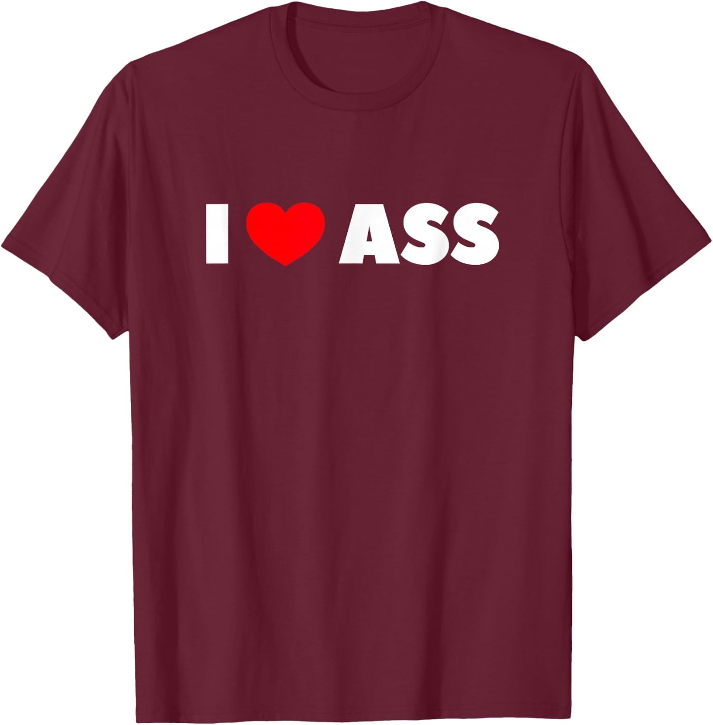 I Love Heart Ass T-Shirt - T-Shirt | Maroon