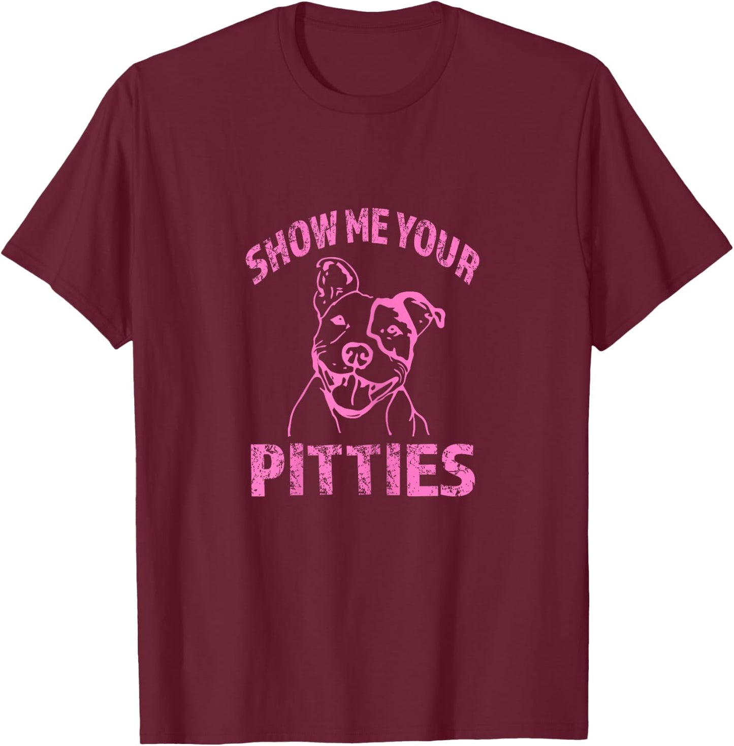 Funny Show Me Your Pitties - Shirt -Pink T-Shirt - T-Shirt | Maroon
