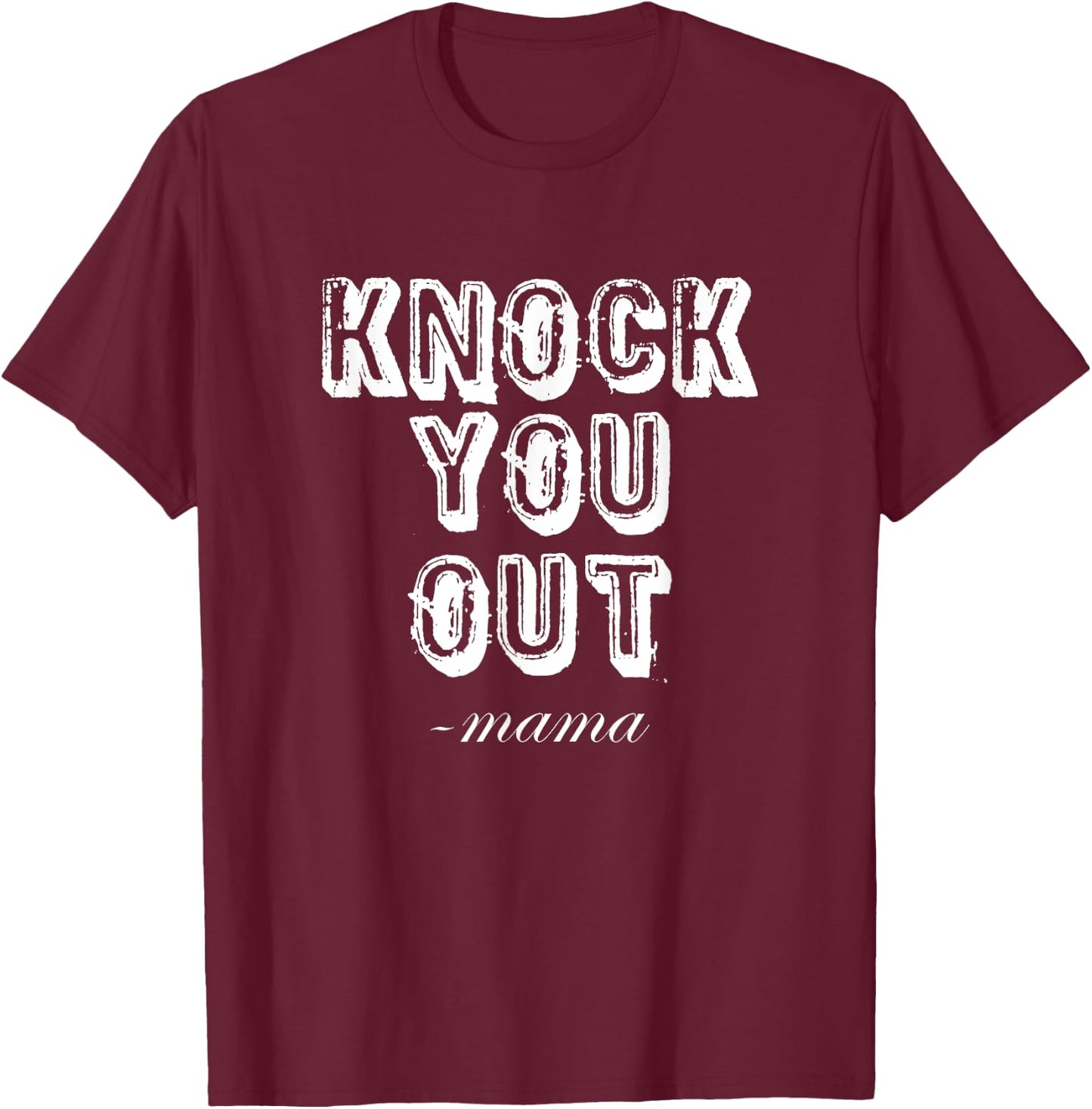 Knock You Out Said Mama Funny 90's Rap Music T-Shirt - T-Shirt | Maroon