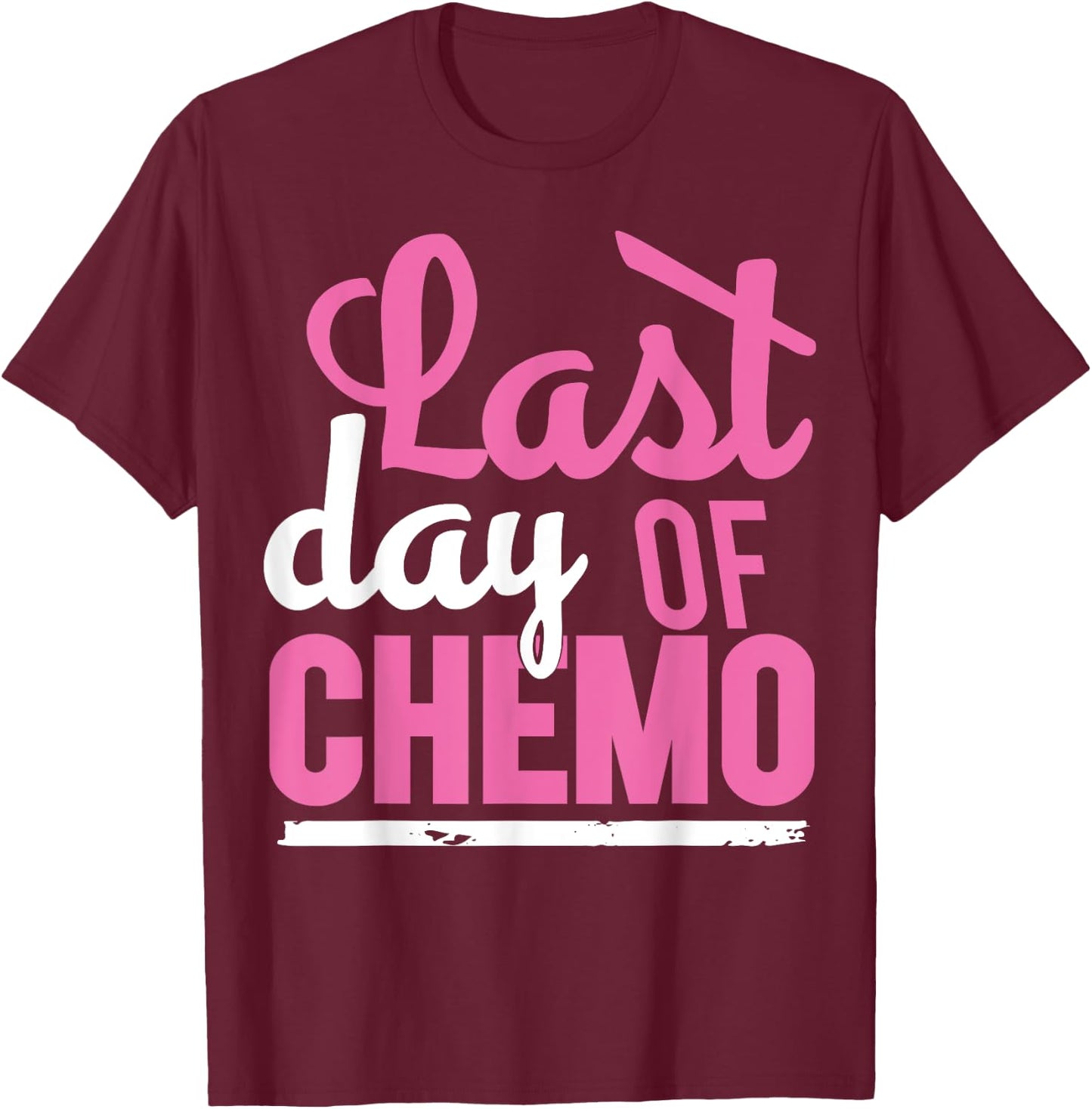 Cancer Survivor | LAST DAY OF CHEMO Survivor Shirt T-Shirt - T-Shirt | Maroon