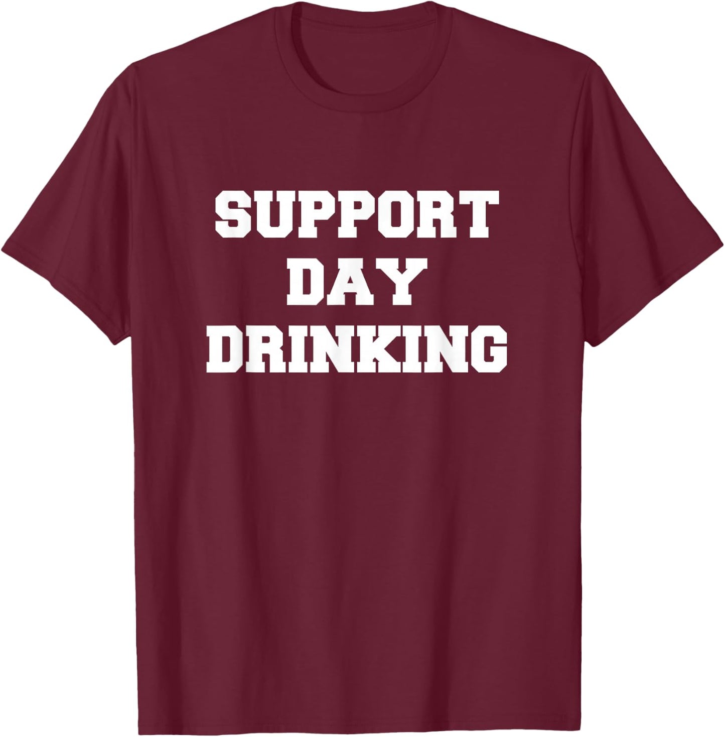 Support Day Drinking Drink Drinker Funny Gift Christmas T-Shirt - T-Shirt | Maroon