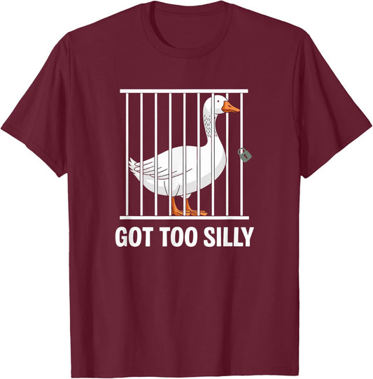 Silly Goose Got too silly T-Shirt - T-Shirt | Maroon