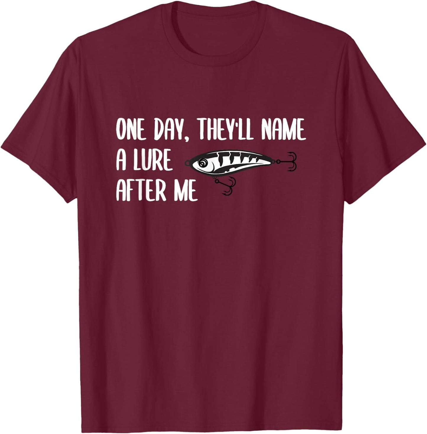 One Day, They will Name a Lure After Me Funny Fishing T-Shirt - T-Shirt | Maroon