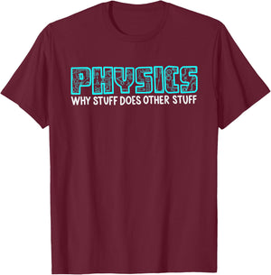 Cool Science Lovers Men Women Nerd Geek Designs Physics Why Stuff Does Other Stuff | Funny Physicists Gift T-Shirt - T-Shirt | Maroon