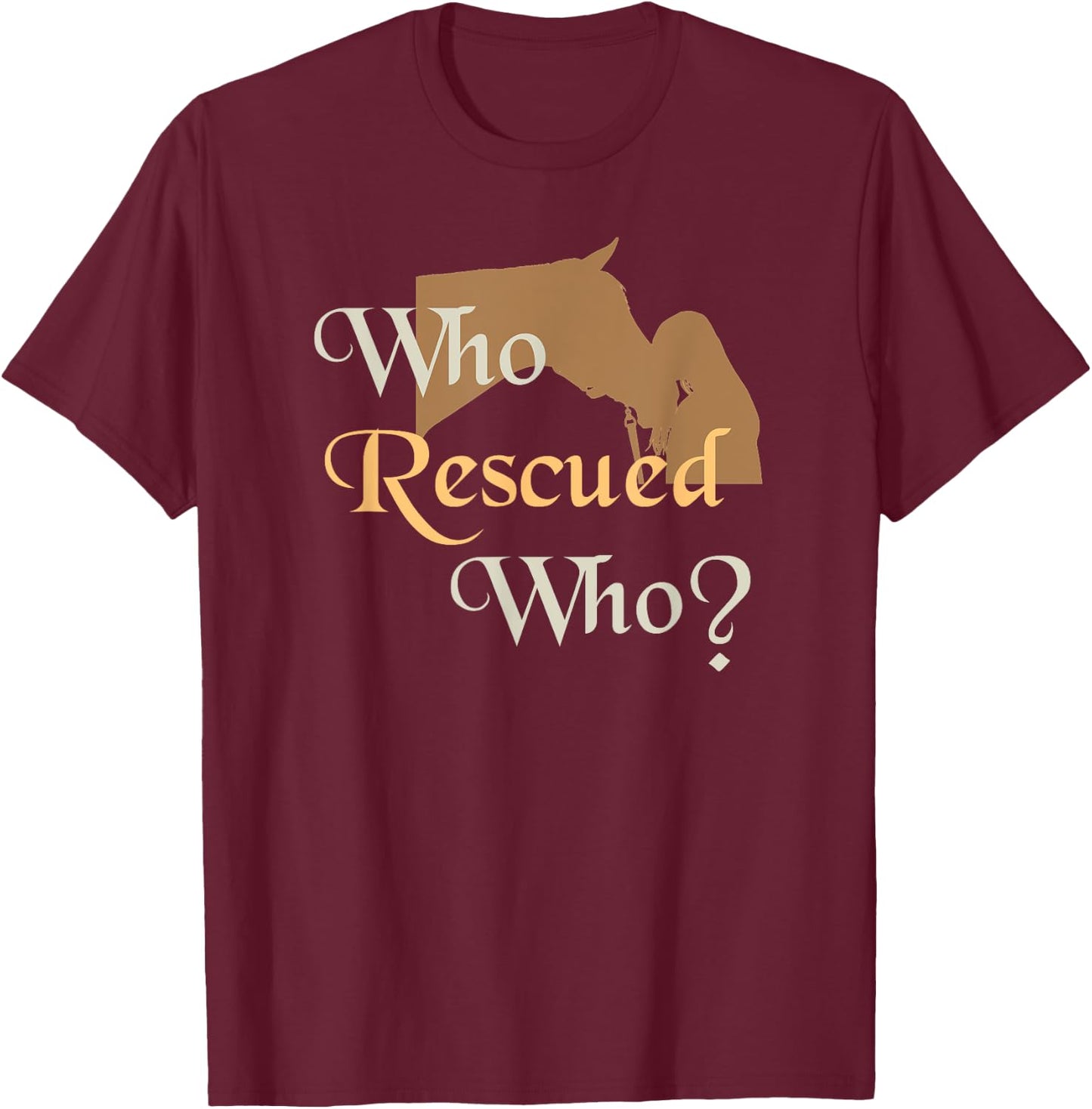 Who Rescued Who | Cute Horse Rescue T-Shirt - T-Shirt | Maroon