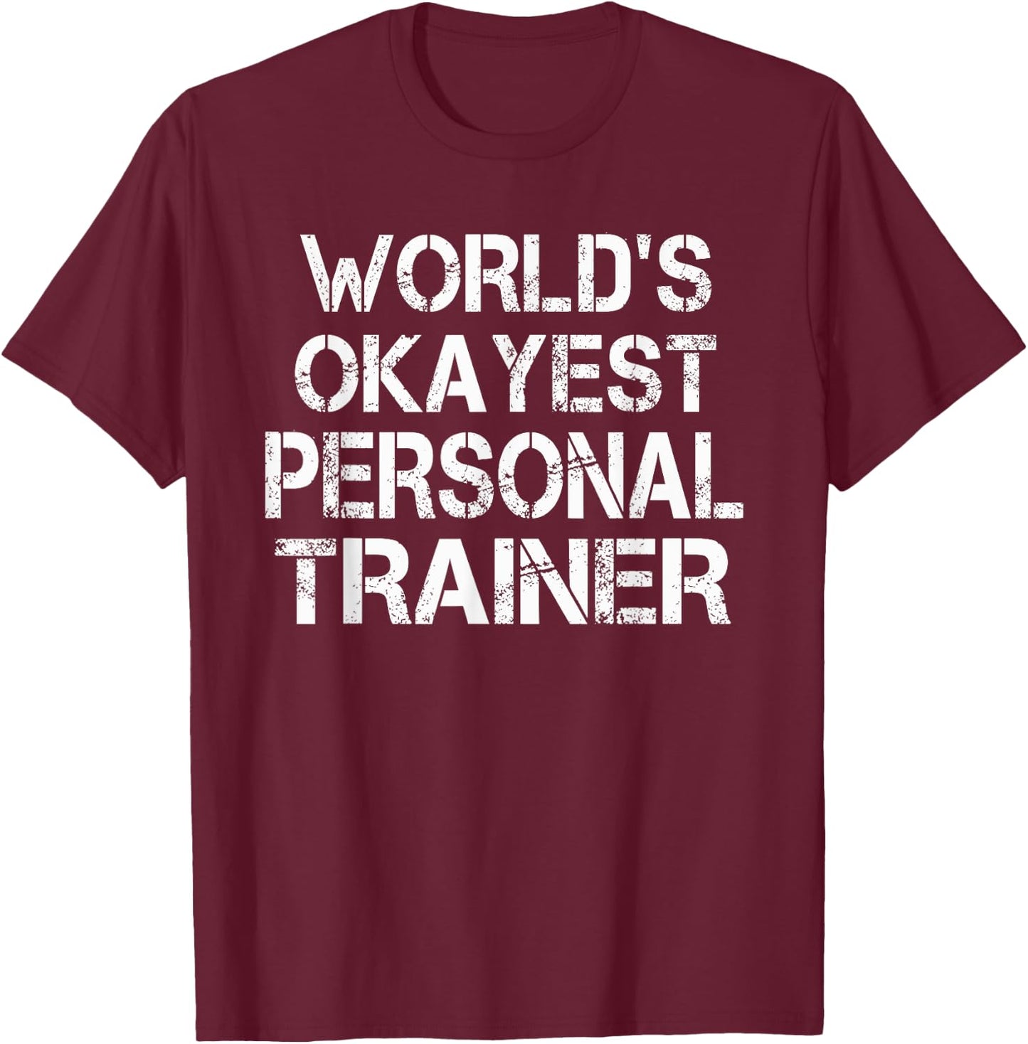 World's Okayest Personal Trainer Gym Fitness T-Shirt - T-Shirt | Maroon