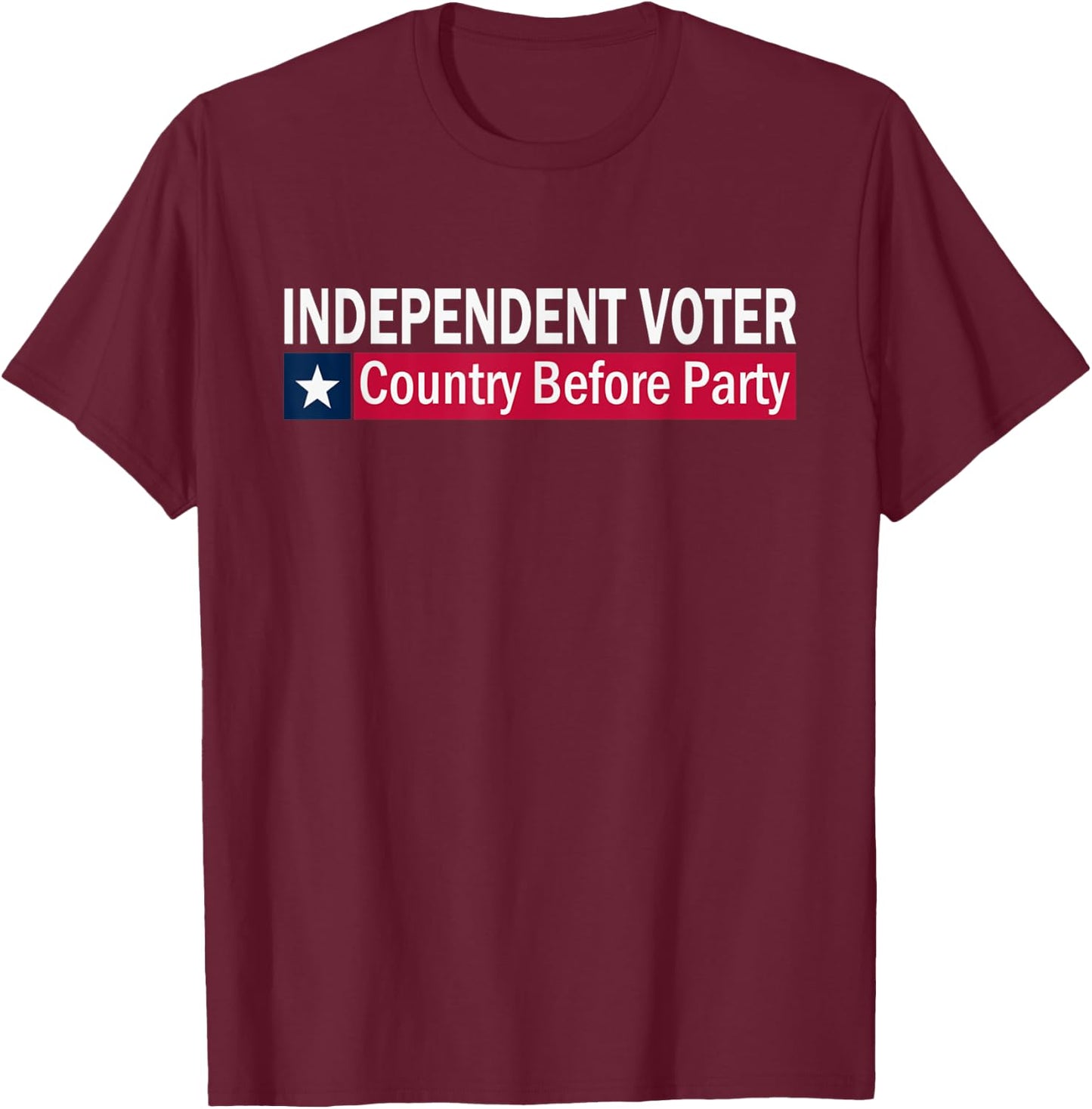 Independent Voter Country Before Party T-Shirt - T-Shirt | Maroon