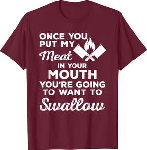 Once You Put My Meat In Your Mouth - Perfect Gift BBQ T-Shirt - T-Shirt | Maroon