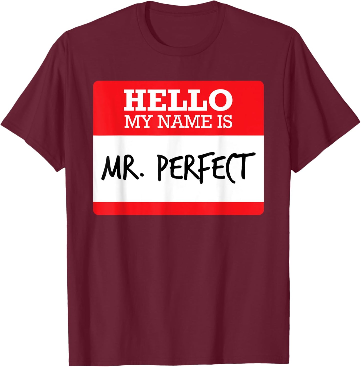 Funny Simple Hello My Name Mr Perfect Costume T Shirt T-Shirt - T-Shirt | Maroon