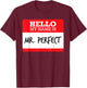 Funny Simple Hello My Name Mr Perfect Costume T Shirt T-Shirt - T-Shirt | Maroon
