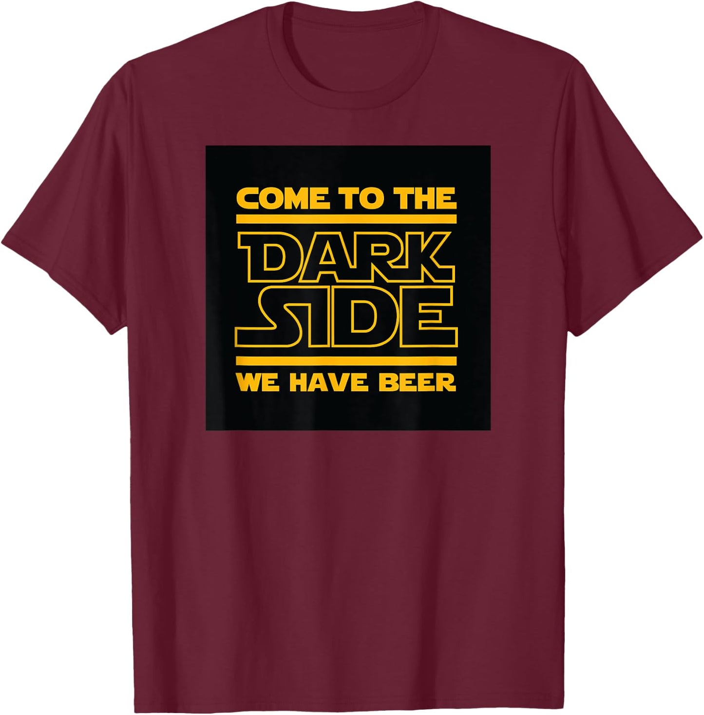 Come To The Dark Side We Have Beer T-Shirt - T-Shirt | Maroon