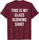 This Is My Glass Blowing Shirt - for Glass Blowers T-Shirt - T-Shirt | Maroon
