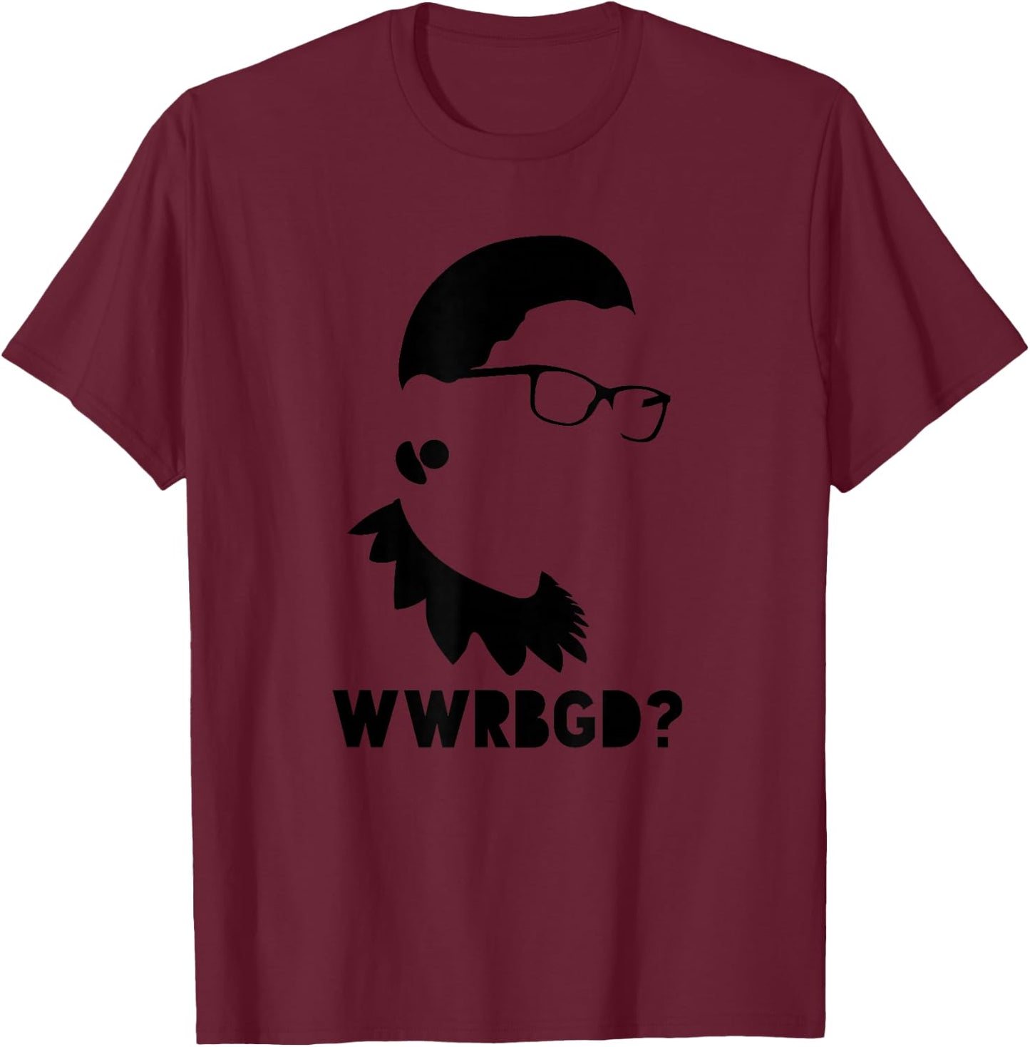 WWRBGD What Would Ruth Bader Ginsburg Do T-Shirt - T-Shirt | Maroon