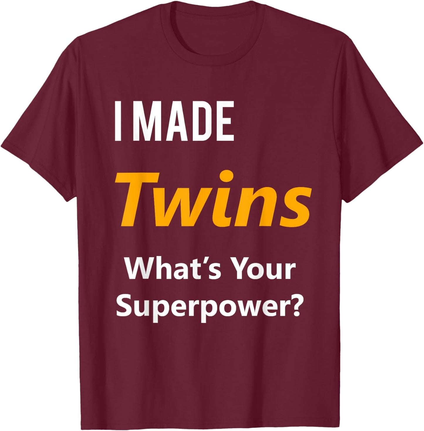 Twins Maternity Shirt- I Made Twins What's Your Superpower T-Shirt - T-Shirt | Maroon