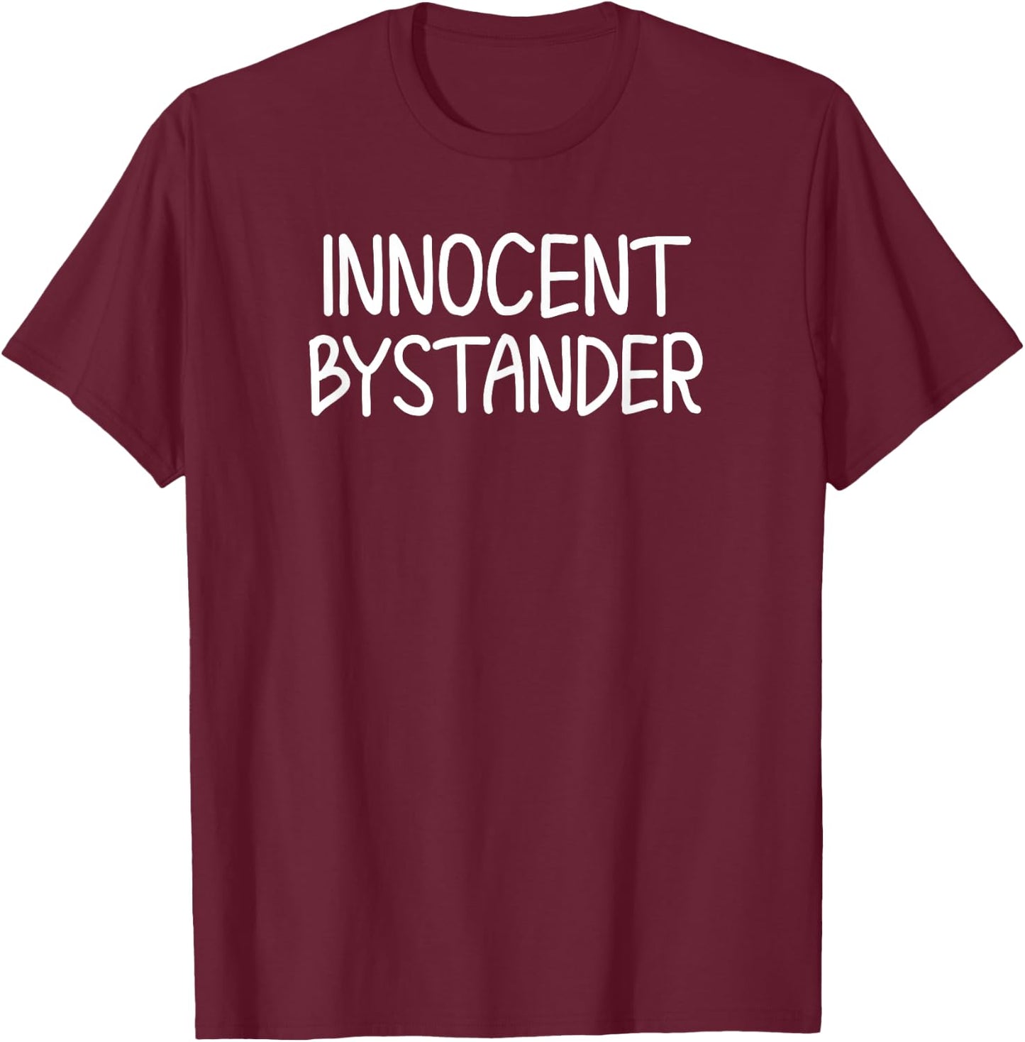 Funny, Innocent Bystander . Sarcastic Joke T-Shirt - T-Shirt | Maroon