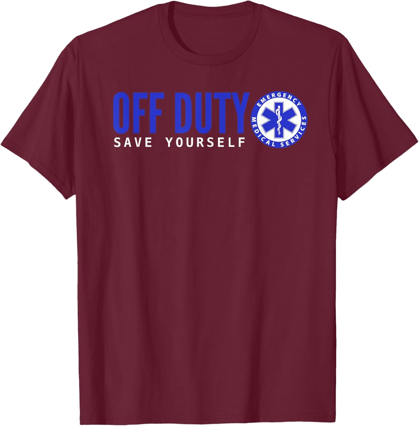Funny EMS for EMTs Off Duty Save Yourself T-Shirt - T-Shirt | Maroon