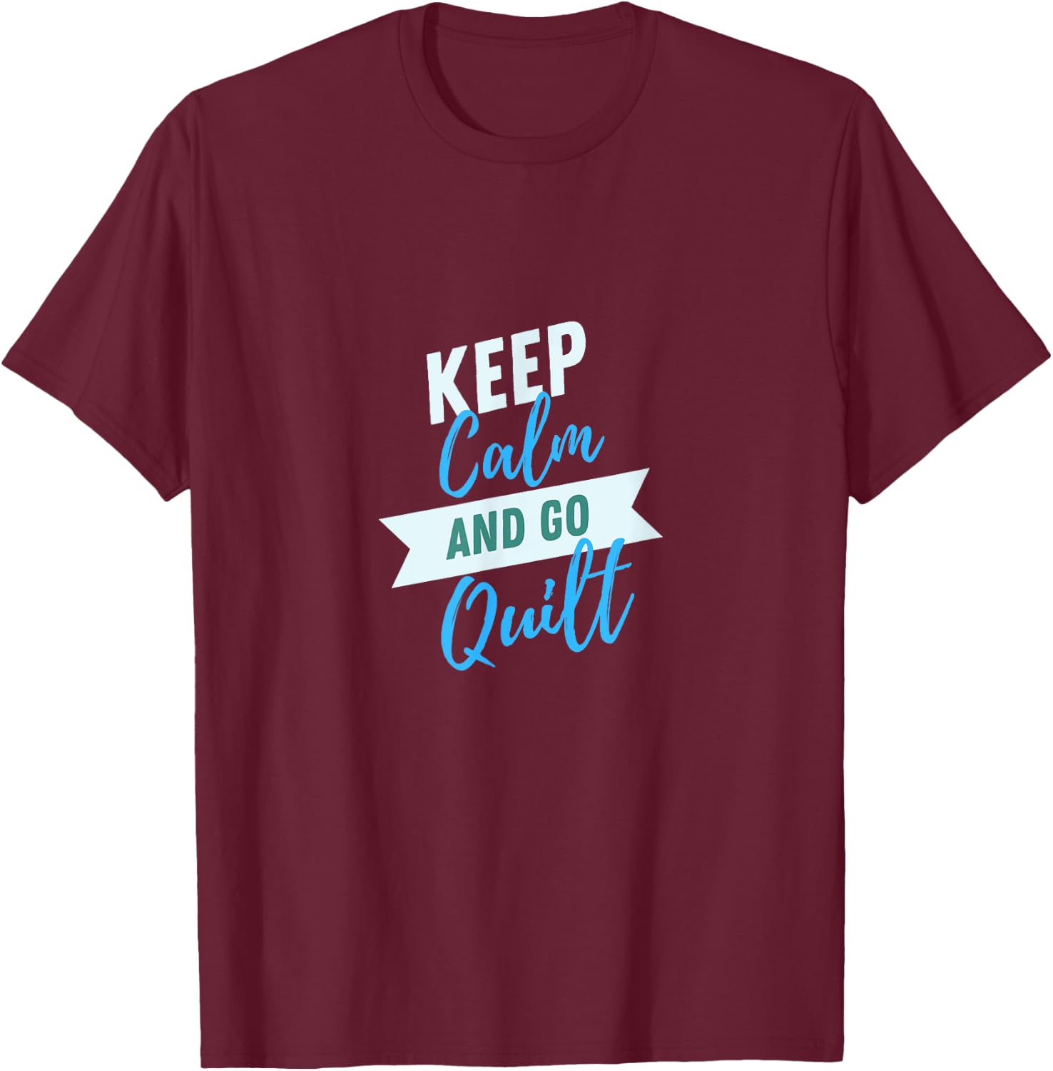 Keep Calm And Go Quilt Sewing Quilters Patchwork T-Shirt - T-Shirt | Maroon