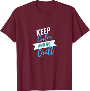 Keep Calm And Go Quilt Sewing Quilters Patchwork T-Shirt - T-Shirt | Maroon