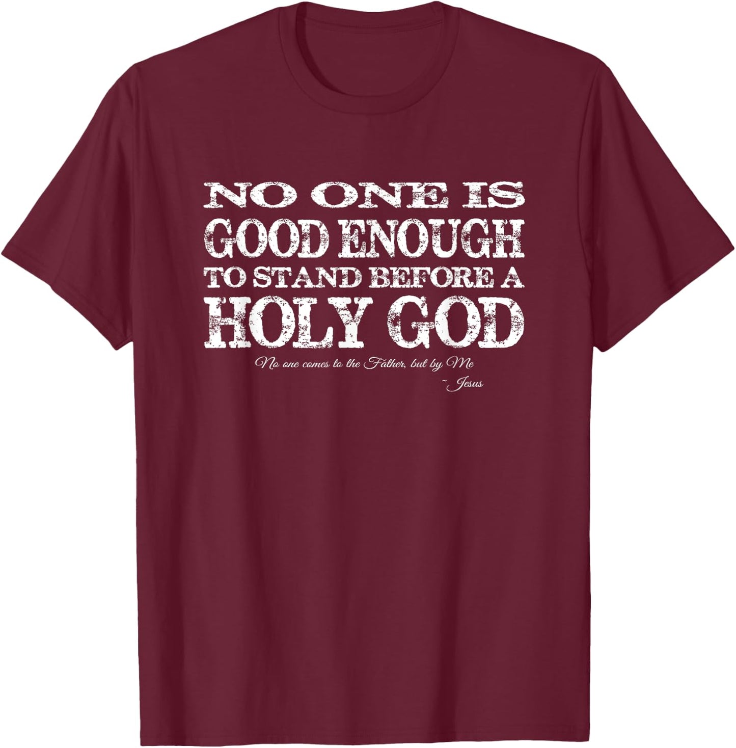 No one is good enough to stand before a Holy God T-Shirt - T-Shirt | Maroon