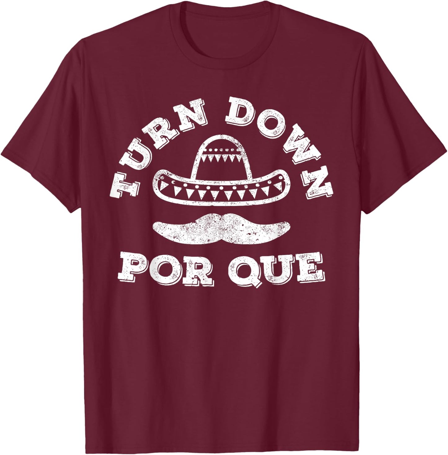 Turn Down Por Que Shirt Men Women Kids Cinco De Mayo Party T-Shirt - T-Shirt | Maroon