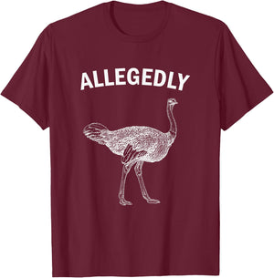 Allegedly Ostrich Funny Flightless Bird T-Shirt - T-Shirt | Maroon